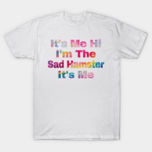 It's Me Hi I'm The Sad Hamster It's Me T-Shirt